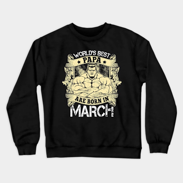 World's Best Papa Are Born In March Crewneck Sweatshirt by Suedm Sidi